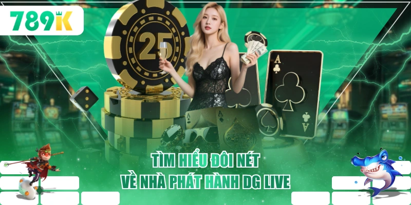 Tìm hiểu đôi nét về nhà phát hành DG Live