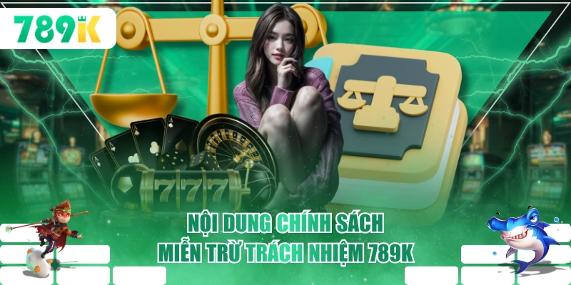 Nội dung chính sách miễn trừ trách nhiệm 789K